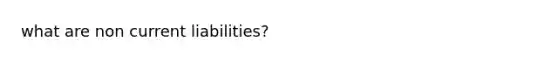 what are non current liabilities?