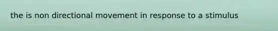 the is non directional movement in response to a stimulus