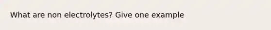 What are non electrolytes? Give one example