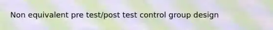 Non equivalent pre test/post test control group design