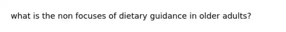 what is the non focuses of dietary guidance in older adults?