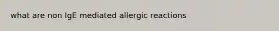 what are non IgE mediated allergic reactions