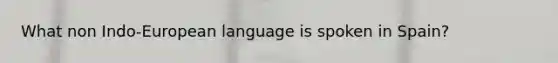 What non Indo-European language is spoken in Spain?