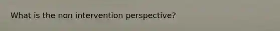 What is the non intervention perspective?