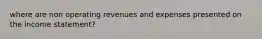 where are non operating revenues and expenses presented on the income statement?