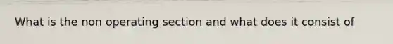 What is the non operating section and what does it consist of