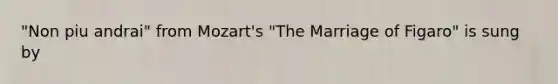 "Non piu andrai" from Mozart's "The Marriage of Figaro" is sung by