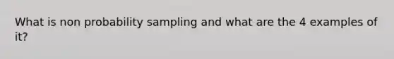 What is non probability sampling and what are the 4 examples of it?