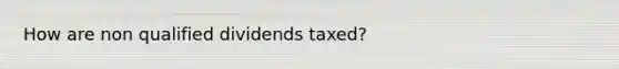 How are non qualified dividends taxed?