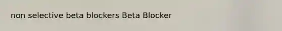 non selective beta blockers Beta Blocker