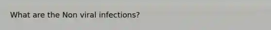 What are the Non viral infections?