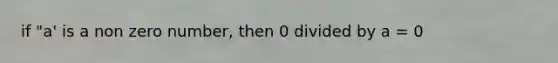 if "a' is a non zero number, then 0 divided by a = 0