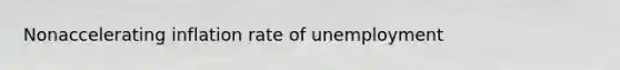 Nonaccelerating inflation rate of unemployment