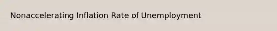 Nonaccelerating Inflation Rate of Unemployment