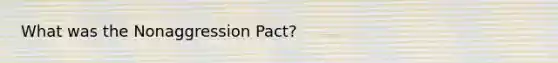 What was the Nonaggression Pact?