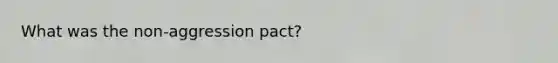 What was the non-aggression pact?