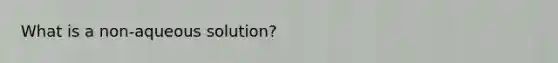 What is a non-aqueous solution?