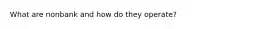 What are nonbank and how do they operate?