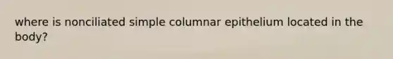 where is nonciliated simple columnar epithelium located in the body?