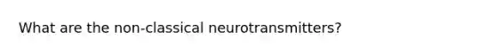 What are the non-classical neurotransmitters?