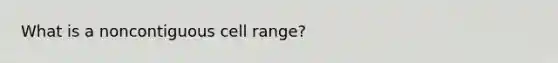 What is a noncontiguous cell range?