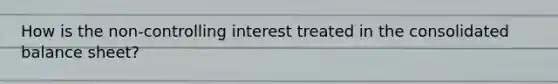 How is the non-controlling interest treated in the consolidated balance sheet?