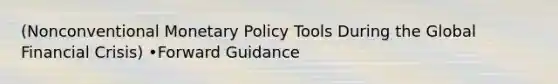 (Nonconventional Monetary Policy Tools During the Global Financial Crisis) •Forward Guidance