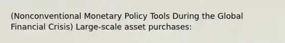 (Nonconventional Monetary Policy Tools During the Global Financial Crisis) Large-scale asset purchases: