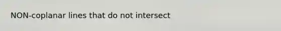 NON-coplanar lines that do not intersect