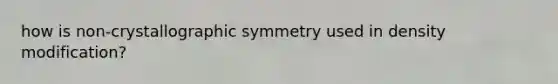 how is non-crystallographic symmetry used in density modification?