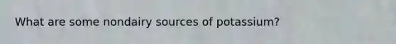 What are some nondairy sources of potassium?