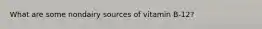 What are some nondairy sources of vitamin B-12?