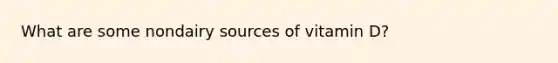 What are some nondairy sources of vitamin D?
