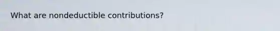 What are nondeductible contributions?