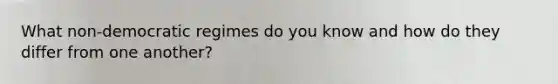 What non-democratic regimes do you know and how do they differ from one another?