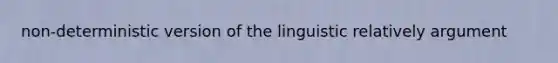 non-deterministic version of the linguistic relatively argument