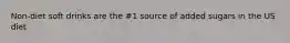 Non-diet soft drinks are the #1 source of added sugars in the US diet