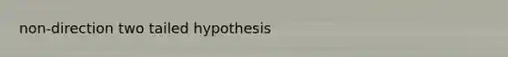 non-direction two tailed hypothesis