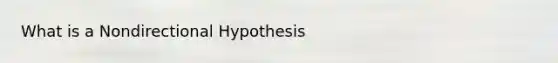 What is a Nondirectional Hypothesis