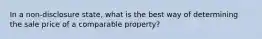 In a non-disclosure state, what is the best way of determining the sale price of a comparable property?