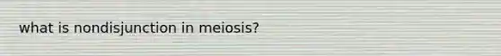 what is nondisjunction in meiosis?