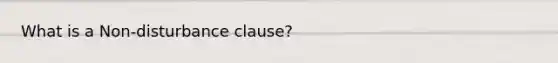 What is a Non-disturbance clause?