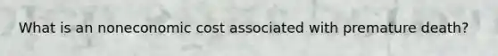 What is an noneconomic cost associated with premature death?