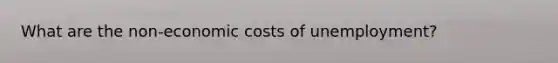 What are the non-economic costs of unemployment?