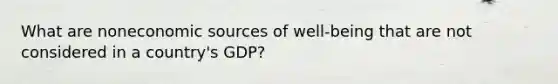 What are noneconomic sources of well-being that are not considered in a country's GDP?