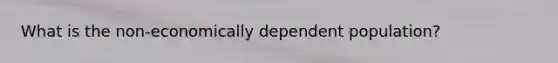 What is the non-economically dependent population?