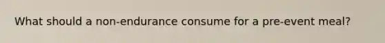 What should a non-endurance consume for a pre-event meal?