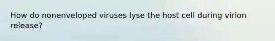 How do nonenveloped viruses lyse the host cell during virion release?