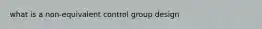 what is a non-equivalent control group design