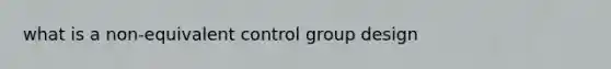 what is a non-equivalent control group design